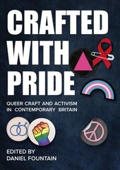 Crafted With Pride: Queer Craft and Activism in Contemporary Britain New edition цена и информация | Книги по социальным наукам | kaup24.ee