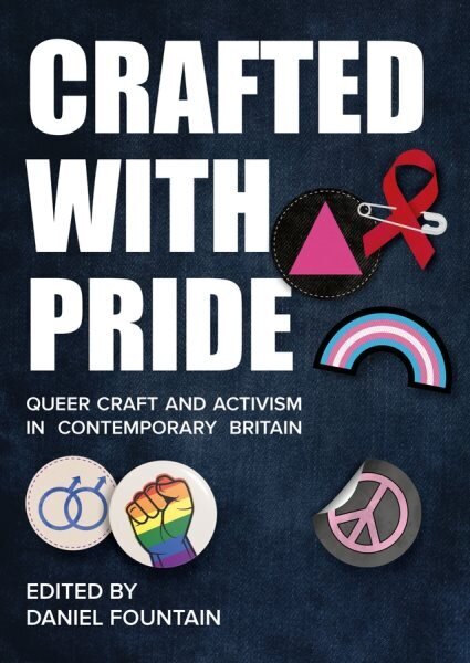 Crafted With Pride: Queer Craft and Activism in Contemporary Britain New edition цена и информация | Ühiskonnateemalised raamatud | kaup24.ee