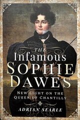 The Infamous Sophie Dawes: New Light on the Queen of Chantilly цена и информация | Биографии, автобиогафии, мемуары | kaup24.ee