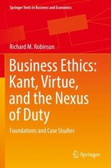 Business Ethics: Kant, Virtue, and the Nexus of Duty: Foundations and Case Studies 1st ed. 2022 цена и информация | Книги по экономике | kaup24.ee