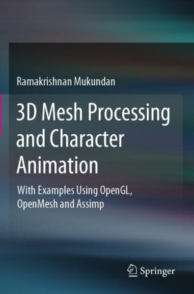 3D Mesh Processing and Character Animation: With Examples Using OpenGL, OpenMesh and Assimp цена и информация | Majandusalased raamatud | kaup24.ee