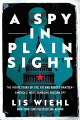 Spy in Plain Sight: The Inside Story of the FBI and Robert Hanssen-America's Most Damaging Russian Spy hind ja info | Elulooraamatud, biograafiad, memuaarid | kaup24.ee