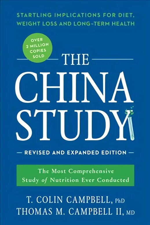 China Study: Revised and Expanded Edition: The Most Comprehensive Study of Nutrition Ever Conducted and the Startling Implications for Diet, Weight Loss, and Long-Term Health Revised Edition цена и информация | Eneseabiraamatud | kaup24.ee