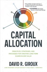 Capital Allocation: Principles, Strategies, and Processes for Creating Long-Term Shareholder Value hind ja info | Majandusalased raamatud | kaup24.ee