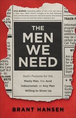 Men We Need - God`s Purpose for the Manly Man, the Avid Indoorsman, or Any Man Willing to Show Up: God's Purpose for the Manly Man, the Avid Indoorsman, or Any Man Willing to Show Up hind ja info | Usukirjandus, religioossed raamatud | kaup24.ee