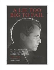 Lie Too Big To Fail: The Real History of the Assassination of Robert F. Kennedy hind ja info | Ühiskonnateemalised raamatud | kaup24.ee