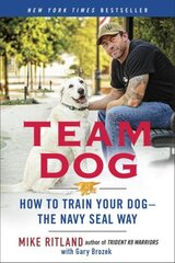 Team Dog: How to Establish Trust and Authority and Get Your Dog Perfectly Trained the Navy Seal Way цена и информация | Книги о питании и здоровом образе жизни | kaup24.ee