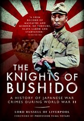 Knights of Bushido: A History of Japanese War Crimes During World War II: A History of Japanese War Crimes During World War II цена и информация | Книги по социальным наукам | kaup24.ee