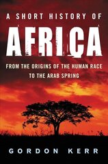 Short History of Africa: From the Origins of the Human Race to the Arab Spring цена и информация | Исторические книги | kaup24.ee