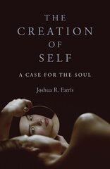 Creation of Self, The: A Case for the Soul цена и информация | Духовная литература | kaup24.ee