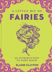 Little Bit of Fairies: An Introduction to Fairy Magic hind ja info | Eneseabiraamatud | kaup24.ee