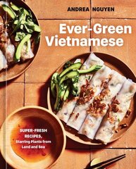 Ever-Green Vietnamese: Super-Fresh Recipes, Starring Plants from Land and Sea hind ja info | Retseptiraamatud | kaup24.ee