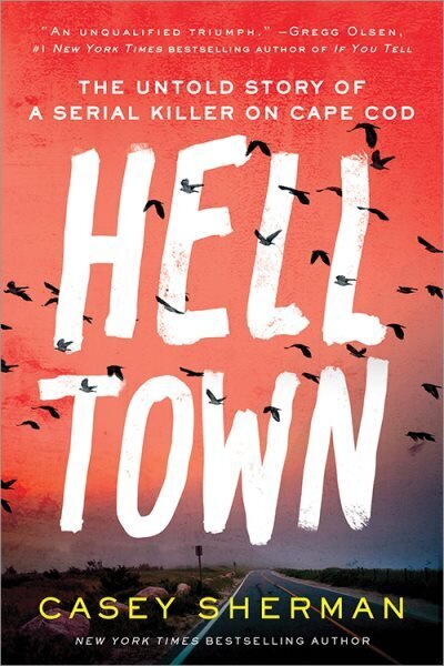 Helltown: The Untold Story of a Serial Killer on Cape Cod hind ja info | Elulooraamatud, biograafiad, memuaarid | kaup24.ee
