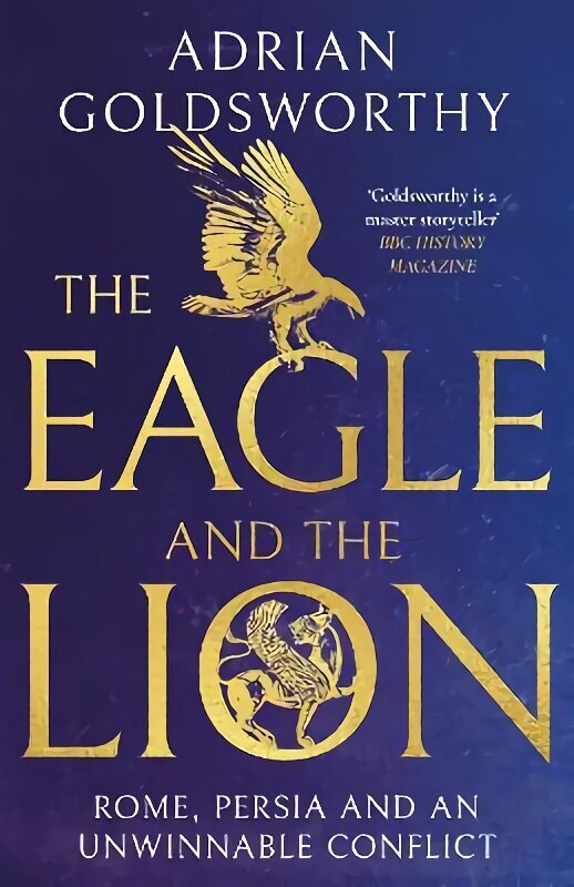 The Eagle and the Lion: Rome, Persia and an Unwinnable Conflict hind ja info | Ajalooraamatud | kaup24.ee