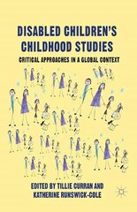Disabled Children's Childhood Studies: Critical Approaches in a Global Context hind ja info | Ühiskonnateemalised raamatud | kaup24.ee