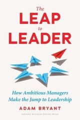 The Leap to Leader: How Ambitious Managers Make the Jump to Leadership hind ja info | Majandusalased raamatud | kaup24.ee