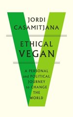 Ethical Vegan: A Personal and Political Journey to Change the World hind ja info | Ühiskonnateemalised raamatud | kaup24.ee