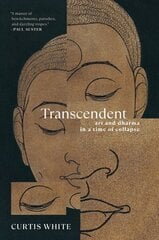 Transcendent: Art and Dhama in a Time of Collapse hind ja info | Usukirjandus, religioossed raamatud | kaup24.ee