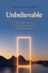 Unbelievable: The Gospel Texts in Narrative Tradition and Historical Context hind ja info | Usukirjandus, religioossed raamatud | kaup24.ee