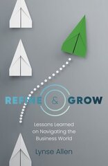 Refine & Grow: Lessons Learned on Navigating the Business World hind ja info | Eneseabiraamatud | kaup24.ee