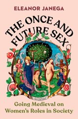 The Once and Future Sex: Going Medieval on Women's Roles in Society hind ja info | Ajalooraamatud | kaup24.ee