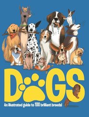 Dogs: An Illustrated Guide to 100 Brilliant Breeds цена и информация | Книги для подростков и молодежи | kaup24.ee