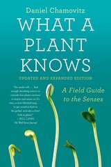What a Plant Knows: A Field Guide to the Senses: Updated and Expanded hind ja info | Majandusalased raamatud | kaup24.ee