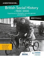 A new focus on...British Social History, c.1920-2000 for KS3 History: Experiences of disability, sexuality, gender and ethnicity hind ja info | Noortekirjandus | kaup24.ee