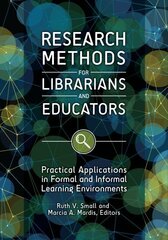 Research Methods for Librarians and Educators: Practical Applications in Formal and Informal Learning Environments hind ja info | Entsüklopeediad, teatmeteosed | kaup24.ee