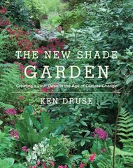 The New Shade Garden: Creating a Lush Oasis in the Age of Climate Change hind ja info | Aiandusraamatud | kaup24.ee