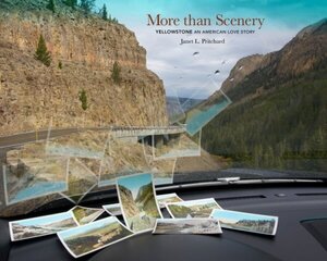 More Than Scenery: Yellowstone, an American Love Story hind ja info | Fotograafia raamatud | kaup24.ee