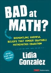 Bad at Math?: Dismantling Harmful Beliefs That Hinder Equitable Mathematics Education hind ja info | Noortekirjandus | kaup24.ee