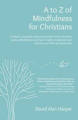 to Z of Mindfulness for Christians: A helpful, accessible, interesting book to help Christians explore Mindfulness and how it might complement/enhance your faith and spirituality цена и информация | Духовная литература | kaup24.ee