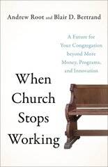 When Church Stops Working - A Future for Your Congregation beyond More Money, Programs, and Innovation hind ja info | Usukirjandus, religioossed raamatud | kaup24.ee