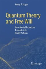 Quantum Theory and Free Will: How Mental Intentions Translate into Bodily Actions hind ja info | Eneseabiraamatud | kaup24.ee