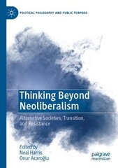 Thinking Beyond Neoliberalism: Alternative Societies, Transition, and Resistance hind ja info | Ühiskonnateemalised raamatud | kaup24.ee