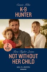 K-9 Hunter / Not Without Her Child: K-9 Hunter / Not without Her Child (Sierra's Web) цена и информация | Фантастика, фэнтези | kaup24.ee