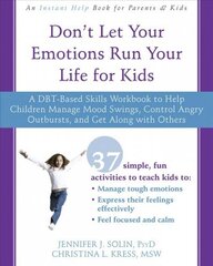 Don't Let Your Emotions Run Your Life for Kids: A DBT-Based Skills Workbook to Help Children Manage Mood Swings, Control Angry Outbursts, and Get Along with Others hind ja info | Noortekirjandus | kaup24.ee