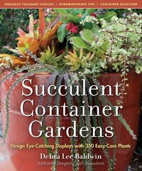 Succulent Container Gardens: Design Eye-Catching Displays with 350 Easy-Care Plants hind ja info | Aiandusraamatud | kaup24.ee