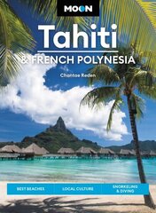 Moon Tahiti & French Polynesia (First Edition): Best Beaches, Local Culture, Snorkeling & Diving цена и информация | Путеводители, путешествия | kaup24.ee