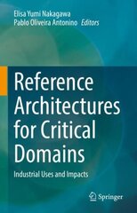 Reference Architectures for Critical Domains: Industrial Uses and Impacts 1st ed. 2023 hind ja info | Majandusalased raamatud | kaup24.ee