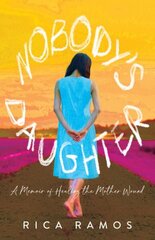 Nobody's Daughter: A Memoir of Healing the Mother Wound цена и информация | Самоучители | kaup24.ee