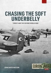Chasing the Soft Underbelly: Turkey and the Second World War hind ja info | Ajalooraamatud | kaup24.ee