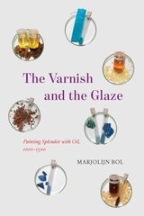 The Varnish and the Glaze: Painting Splendor with Oil, 1100-1500 hind ja info | Kunstiraamatud | kaup24.ee