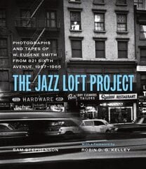 Jazz Loft Project: Photographs and Tapes of W. Eugene Smith from 821 Sixth Avenue, 1957-1965 First Edition, Enlarged цена и информация | Книги по фотографии | kaup24.ee