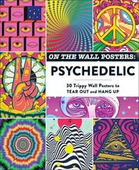 On the Wall Posters: Psychedelic: 30 Trippy Wall Posters to Tear Out and Hang Up hind ja info | Tervislik eluviis ja toitumine | kaup24.ee