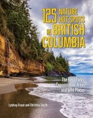125 Nature Hot Spots in British Columbia: The Best Parks, Conservation Areas and Wild Places 2nd edition цена и информация | Путеводители, путешествия | kaup24.ee
