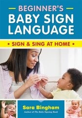 Beginner's Baby Sign Language: Sign and Sing at Home hind ja info | Eneseabiraamatud | kaup24.ee