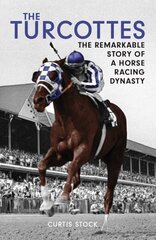 Turcottes: The Remarkable Story of a Horse Racing Dynasty цена и информация | Книги о питании и здоровом образе жизни | kaup24.ee