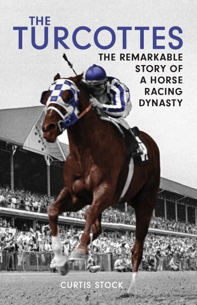 Turcottes: The Remarkable Story of a Horse Racing Dynasty hind ja info | Tervislik eluviis ja toitumine | kaup24.ee
